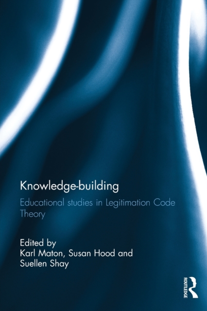 Knowledge-building : Educational studies in Legitimation Code Theory, Paperback / softback Book