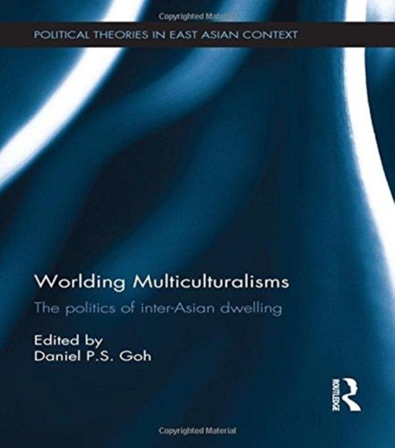 Worlding Multiculturalisms : The Politics of Inter-Asian Dwelling, Paperback / softback Book