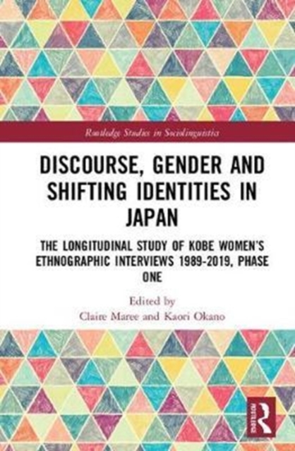 Discourse, Gender and Shifting Identities in Japan : The Longitudinal Study of Kobe Women’s Ethnographic Interviews 1989-2019, Phase One, Hardback Book