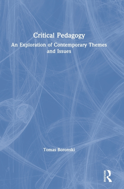 Critical Pedagogy : An Exploration of Contemporary Themes and Issues, Hardback Book