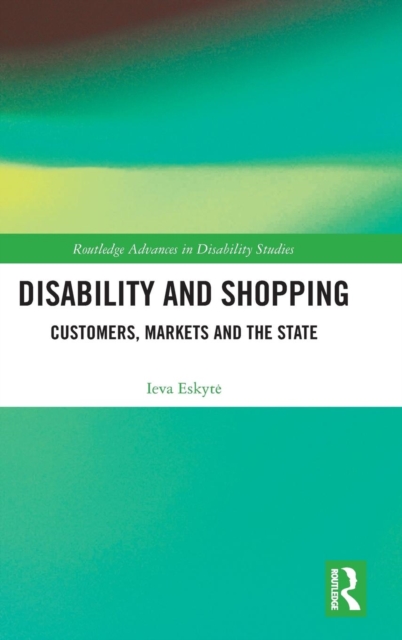 Disability and Shopping : Customers, Markets and the State, Hardback Book