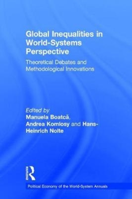 Global Inequalities in World-Systems Perspective : Theoretical Debates and Methodological Innovations, Hardback Book