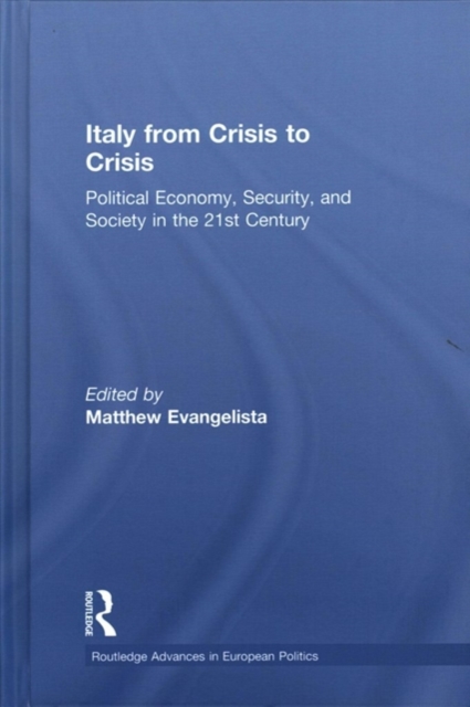 Italy from Crisis to Crisis : Political Economy, Security, and Society in the 21st Century, Hardback Book