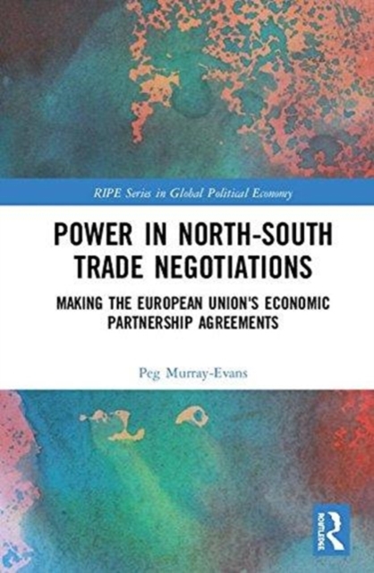 Power in North-South Trade Negotiations : Making the European Union's Economic Partnership Agreements, Hardback Book