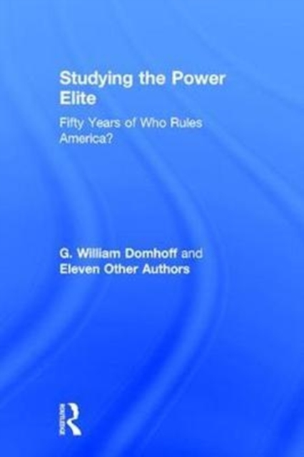 Studying the Power Elite : Fifty Years of Who Rules America?, Hardback Book