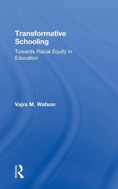 Transformative Schooling : Towards Racial Equity in Education, Hardback Book