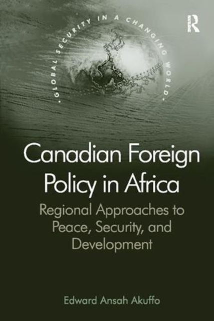 Canadian Foreign Policy in Africa : Regional Approaches to Peace, Security, and Development, Paperback / softback Book