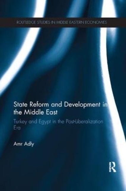 State Reform and Development in the Middle East : Turkey and Egypt in the Post-Liberalization Era, Paperback / softback Book