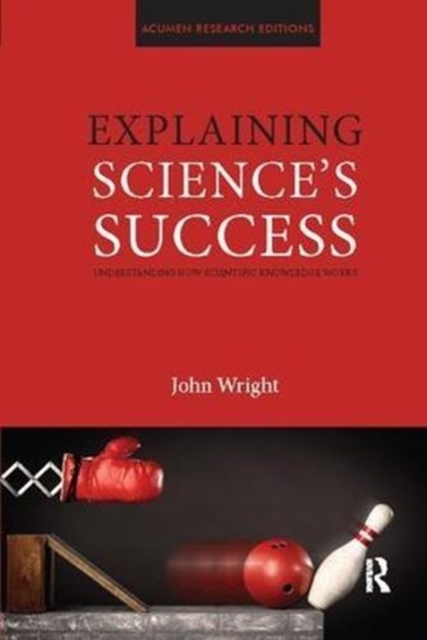 Explaining Science's Success : Understanding How Scientific Knowledge Works, Paperback / softback Book