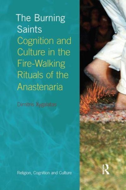 The Burning Saints : Cognition and Culture in the Fire-walking Rituals of the Anastenaria, Paperback / softback Book