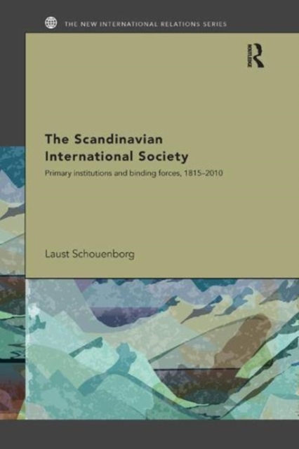 The Scandinavian International Society : Primary Institutions and Binding Forces, 1815-2010, Paperback / softback Book