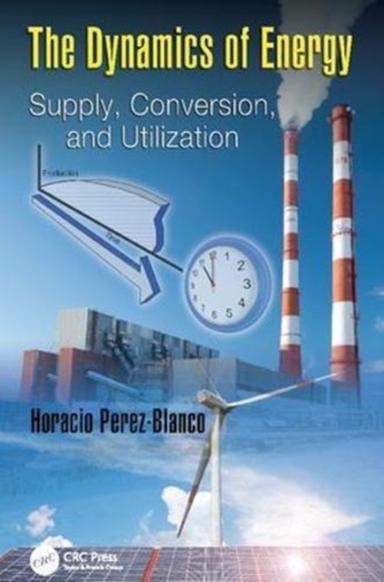 The Dynamics of Energy : Supply, Conversion, and Utilization, Paperback / softback Book