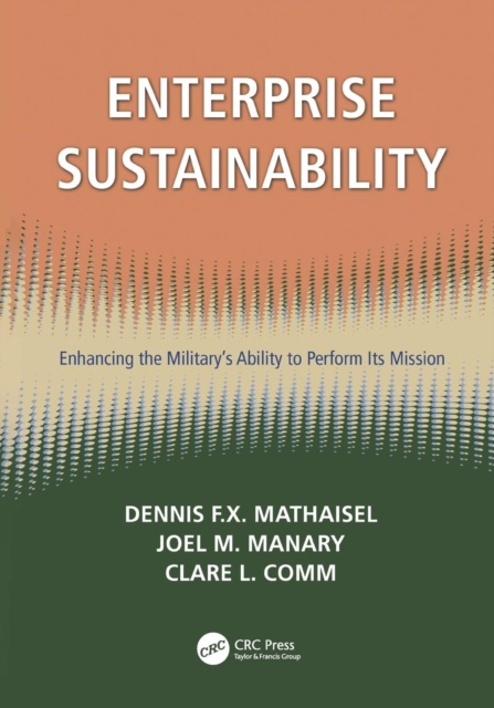 Enterprise Sustainability : Enhancing the Military’s Ability to Perform its Mission, Paperback / softback Book