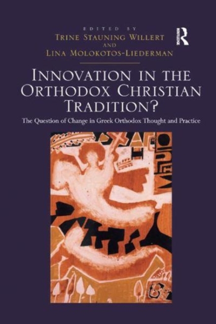 Innovation in the Orthodox Christian Tradition? : The Question of Change in Greek Orthodox Thought and Practice, Paperback / softback Book