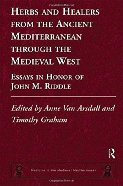 Herbs and Healers from the Ancient Mediterranean through the Medieval West : Essays in Honor of John M. Riddle, Paperback / softback Book