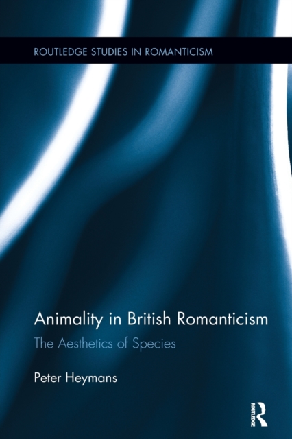 Animality in British Romanticism : The Aesthetics of Species, Paperback / softback Book