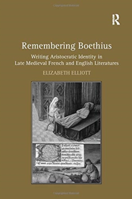 Remembering Boethius : Writing Aristocratic Identity in Late Medieval French and English Literatures, Paperback / softback Book