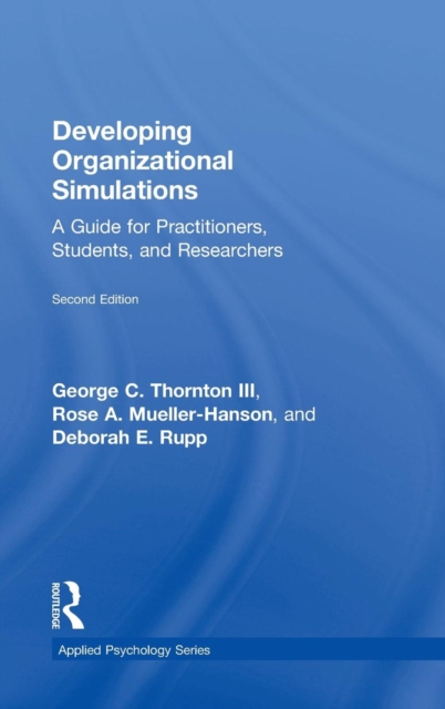 Developing Organizational Simulations : A Guide for Practitioners, Students, and Researchers, Hardback Book