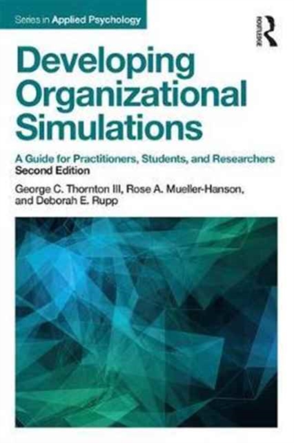 Developing Organizational Simulations : A Guide for Practitioners, Students, and Researchers, Paperback / softback Book