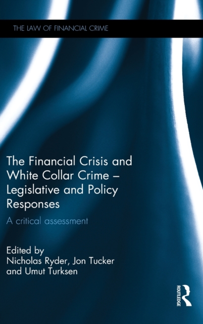 The Financial Crisis and White Collar Crime - Legislative and Policy Responses : A Critical Assessment, Hardback Book