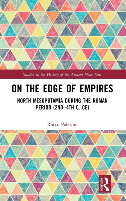 On the Edge of Empires : North Mesopotamia During the Roman Period (2nd – 4th c. CE), Hardback Book