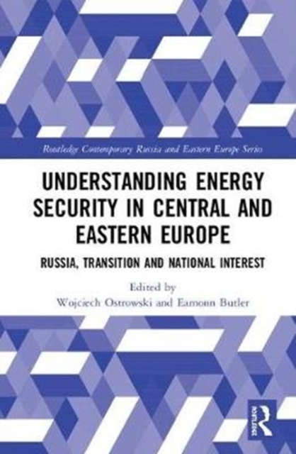 Understanding Energy Security in Central and Eastern Europe : Russia, Transition and National Interest, Hardback Book