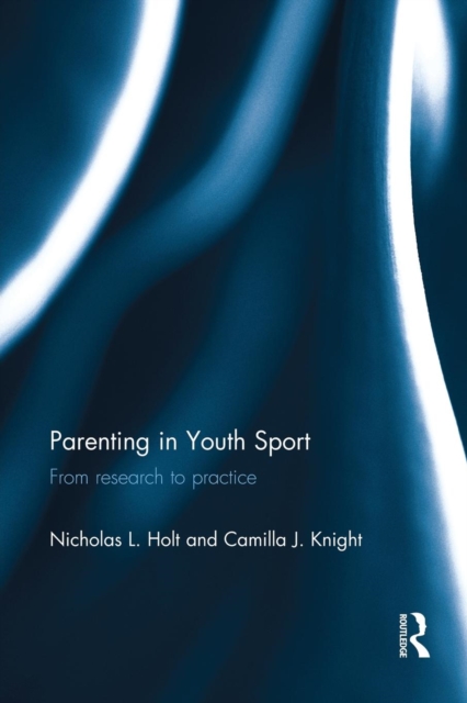Parenting in Youth Sport : From Research to Practice, Paperback / softback Book