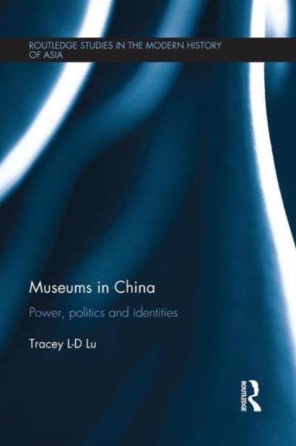 Museums in China : Power, Politics and Identities, Paperback / softback Book