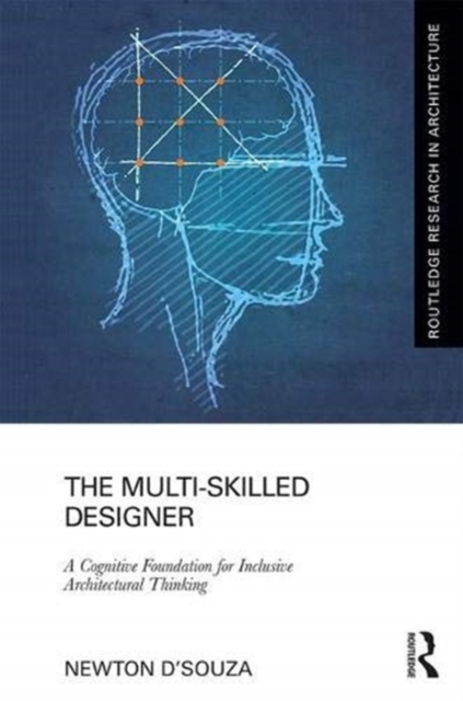 The Multi-Skilled Designer : A Cognitive Foundation for Inclusive Architectural Thinking, Hardback Book