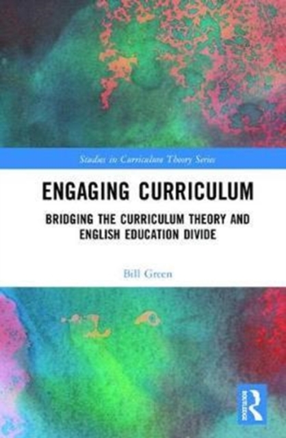 Engaging Curriculum : Bridging the Curriculum Theory and English Education Divide, Hardback Book