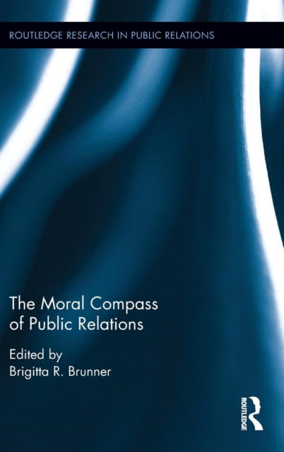 The Moral Compass of Public Relations, Hardback Book
