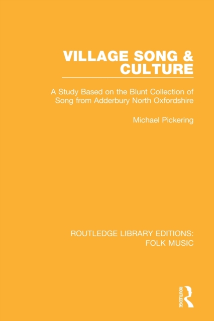 Village Song & Culture : A Study Based on the Blunt Collection of Song from Adderbury North Oxfordshire, Paperback / softback Book
