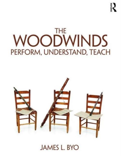 The Woodwinds: Perform, Understand, Teach, Paperback / softback Book