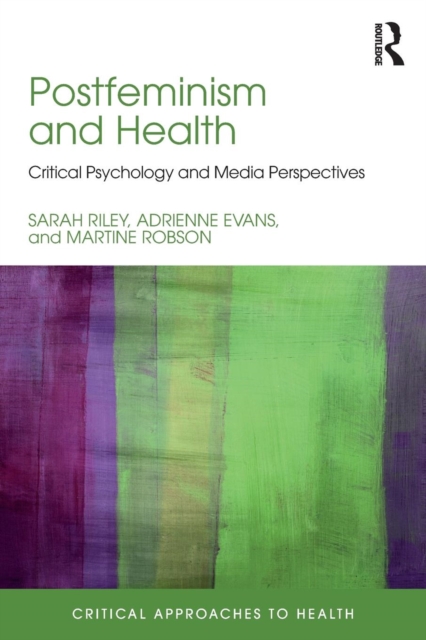 Postfeminism and Health : Critical Psychology and Media Perspectives, Paperback / softback Book