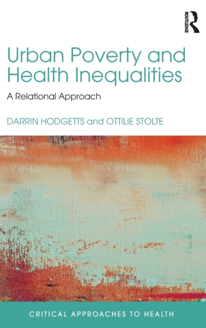Urban Poverty and Health Inequalities : A Relational Approach, Hardback Book