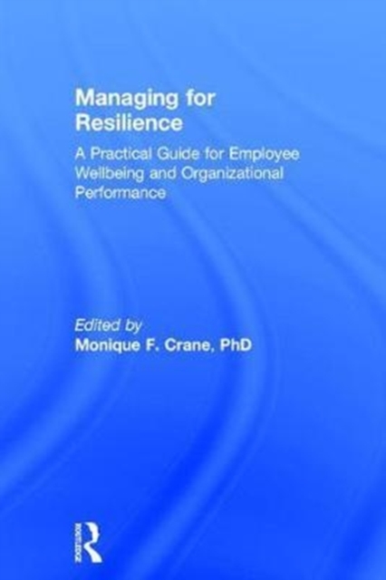 Managing for Resilience : A Practical Guide for Employee Wellbeing and Organizational Performance, Hardback Book