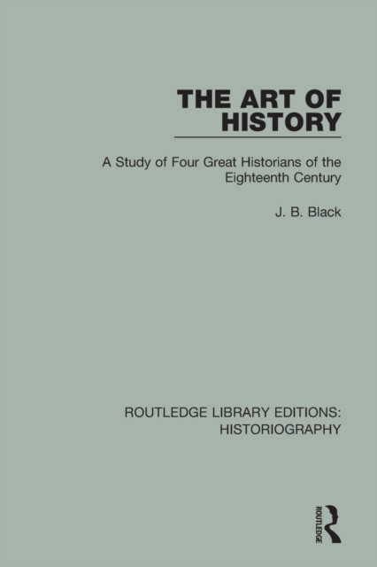 The Art of History : A Study of Four Great Historians of the Eighteenth Century, Paperback / softback Book