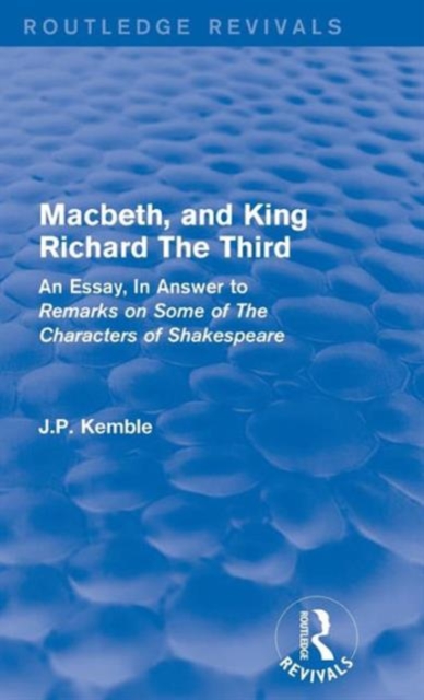 Macbeth, and King Richard The Third : An Essay, In Answer to Remarks on Some of The Characters of Shakespeare, Hardback Book