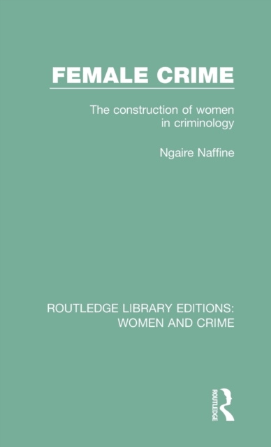 Female Crime : The Construction of Women in Criminology, Hardback Book