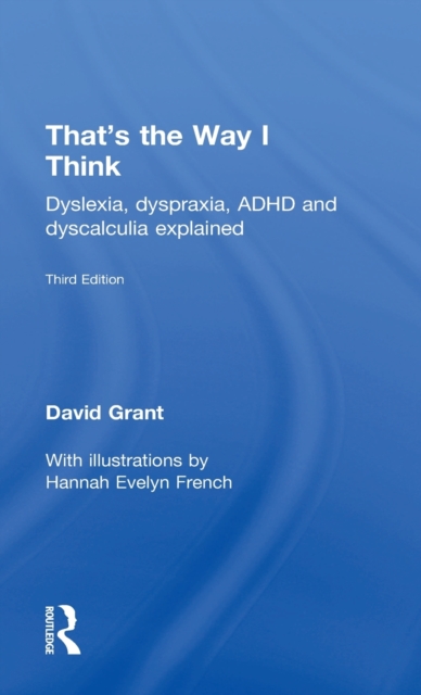 That's the Way I Think : Dyslexia, dyspraxia, ADHD and dyscalculia explained, Hardback Book