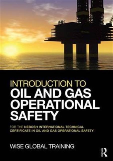 Introduction to Oil and Gas Operational Safety : for the NEBOSH International Technical Certificate in Oil and Gas Operational Safety, Hardback Book