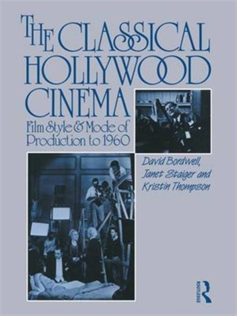 The Classical Hollywood Cinema : Film Style and Mode of Production to 1960, Hardback Book