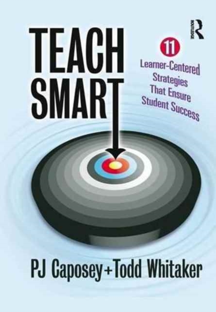 Teach Smart : 11 Learner-Centered Strategies That Ensure Student Success, Hardback Book