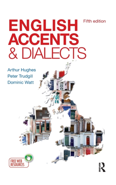 English Accents and Dialects : An Introduction to Social and Regional Varieties of English in the British Isles, Fifth Edition, Hardback Book