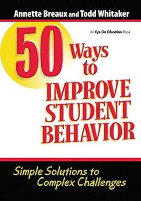 50 Ways to Improve Student Behavior : Simple Solutions to Complex Challenges, Hardback Book