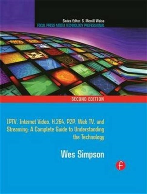 Video Over IP : IPTV, Internet Video, H.264, P2P, Web TV, and Streaming: A Complete Guide to Understanding the Technology, Hardback Book