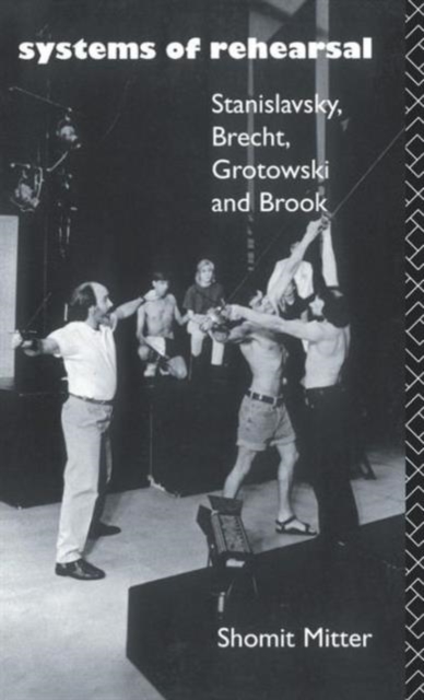 Systems of Rehearsal : Stanislavsky, Brecht, Grotowski, and Brook, Hardback Book