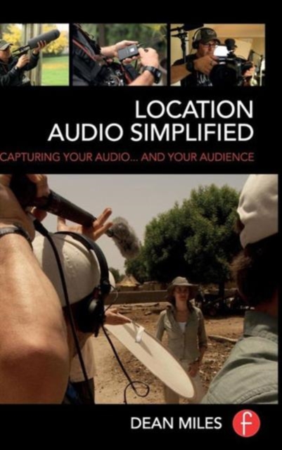 Location Audio Simplified : Capturing Your Audio... and Your Audience, Hardback Book