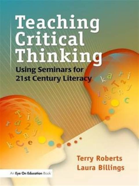 Teaching Critical Thinking : Using Seminars for 21st Century Literacy, Hardback Book