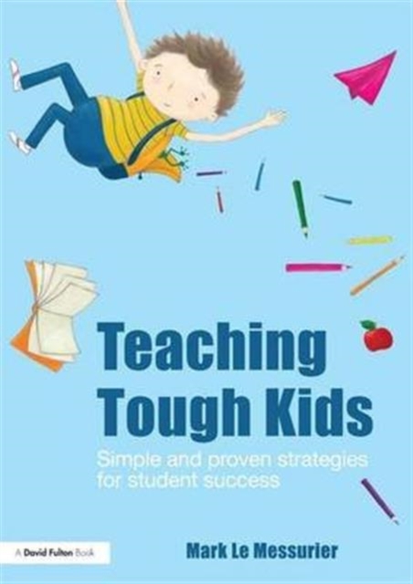 Teaching Tough Kids : Simple and Proven Strategies for Student Success, Hardback Book